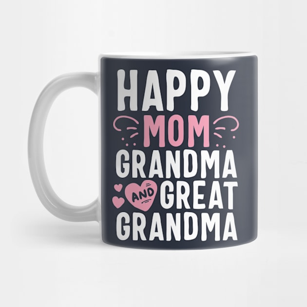 Happy Mom Grandma And Great Grandma Mother Generation Gift by 14thFloorApparel